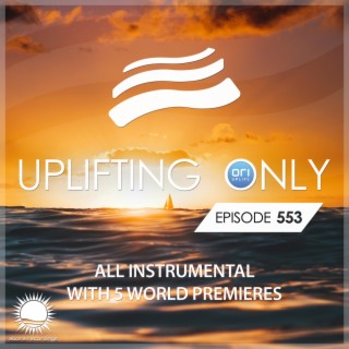 Uplifting Only 553: No-Talking DJ Mix [All Instrumental] (Sept 2023) [FULL]