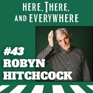 Ep. 43 - Robyn Hitchcock