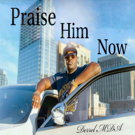 Praise Him Now | Boomplay Music