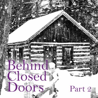 Behind Closed Doors (part two)