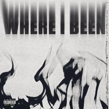 Where I Been | Boomplay Music