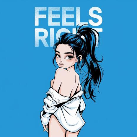 Feels Right | Boomplay Music