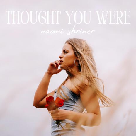 Thought You Were | Boomplay Music