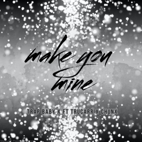 Make You Mine ft. Trucarr & Chunx | Boomplay Music