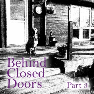 Behind Closed Doors (part three)