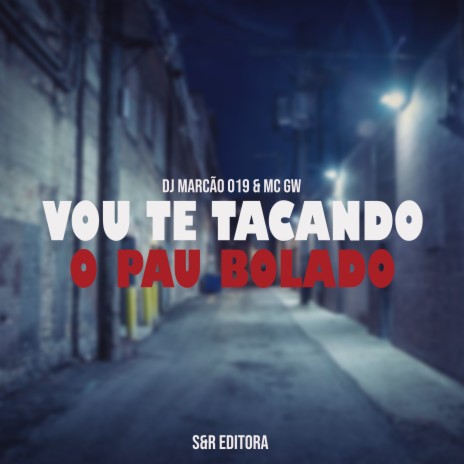 Vou Te Tacando o Pau Bolado ft. MC Gw | Boomplay Music