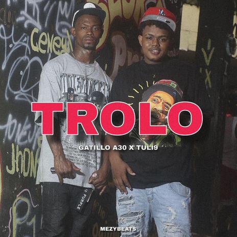 TROLO ft. Gatillo A30 & Tuli9 | Boomplay Music