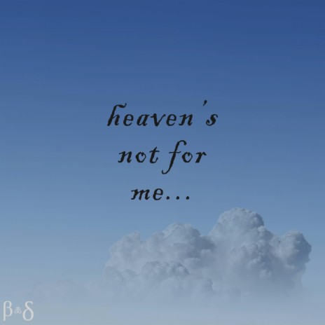 Heaven's Not For Me... | Boomplay Music