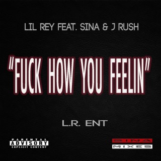 Fuck How You Feelin (feat. J-Rush & SiNa)