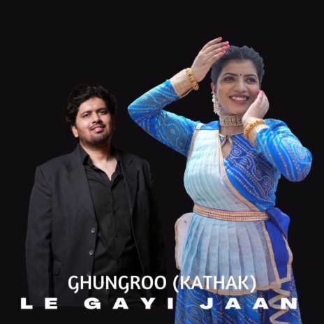 Ghungroo Kathak: Le Gayi Jaan | Boomplay Music