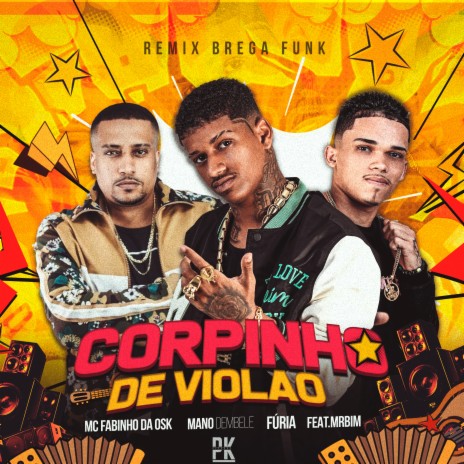 Corpinho de Violão (Remix Brega Funk) ft. Furia, MC fabinho da osk & MC Mr Bim | Boomplay Music