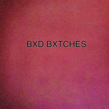 BXD BXTCHES ft. Wavegoddess SB & Taraaguamala