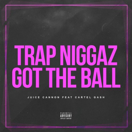 Trap Niggaz Got The Ball ft. Cartel Gash | Boomplay Music