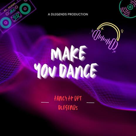 Make you dance ft. DFT & DLEGENDS | Boomplay Music