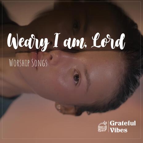 Weary I am Lord | Boomplay Music