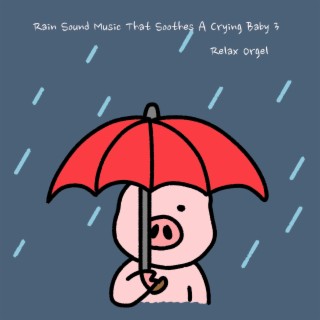 Rain Sound Music That Soothes A Crying Baby 3 (Rain Version)