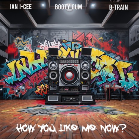 HOW YOU LIKE ME NOW? ft. Booty Gum & Ian I-Cee