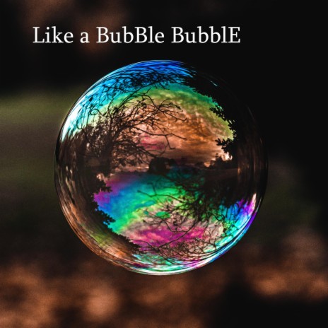 Like a BubBle BubblE | Boomplay Music