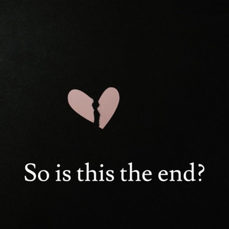 So, is this the end? | Boomplay Music