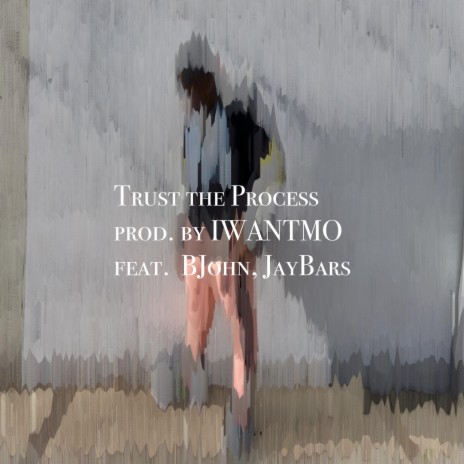 Trust the Process ft. BJohn, JayBars & IWANTMO | Boomplay Music