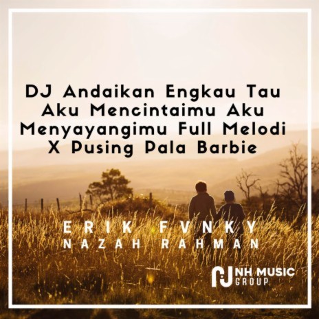 DJ Andaikan Engkau Tau Aku Mencintaimu Aku Menyayangimu Full Melodi X Pusing Pala Barbie | Boomplay Music