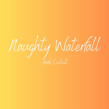 Naughty Waterfall | Boomplay Music