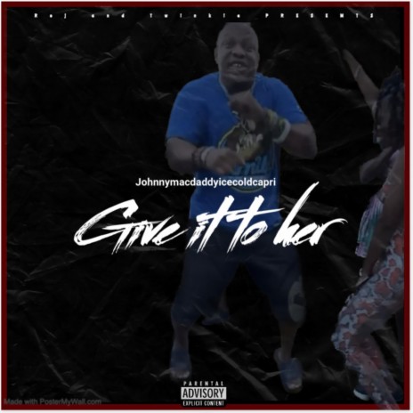 Give it to her ft. Twinkie & Johnnymacdaddyicecoldcapri | Boomplay Music