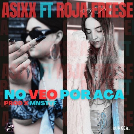 NO VEO POR ACA ft. ASIXX, ROJA FREESE & MNSTYF | Boomplay Music