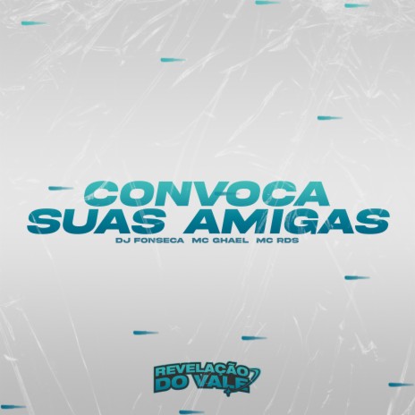 Convoca Suas Amigas ft. MC Ghael & MC RDS | Boomplay Music