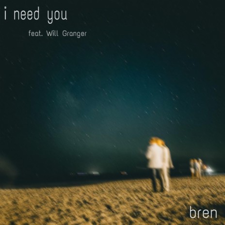 i need you ft. Will Granger | Boomplay Music