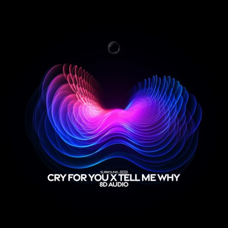 Cry For You x Tell Me Why (8D Audio) ft. (((()))) | Boomplay Music