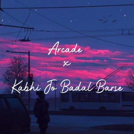 Arcade x Kabhi Jo Badal Barse