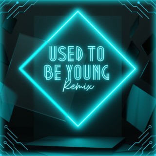 Used To Be Young (Remix)