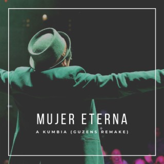 Mujer Eterna (A Kumbia) [Guzens Remake] lyrics | Boomplay Music