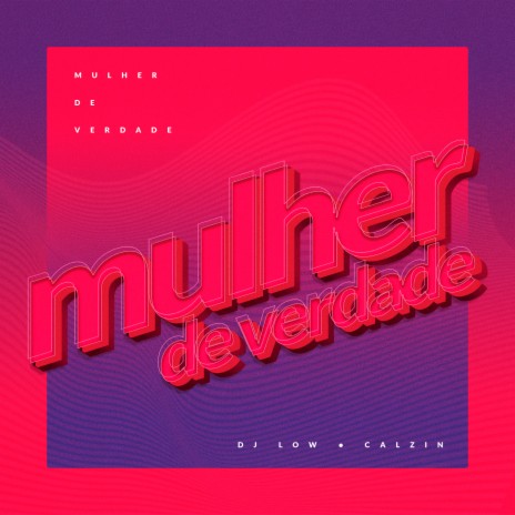 Mulher de Verdade ft. MC KALZIN | Boomplay Music