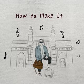 How To Make It