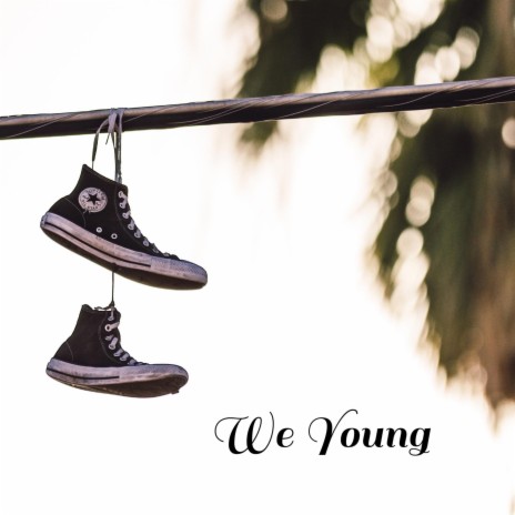 We Young | Boomplay Music