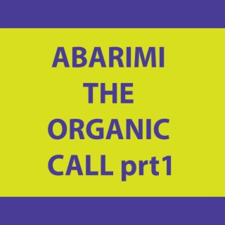 ABARIMI THE ORGANIC CALL prt1
