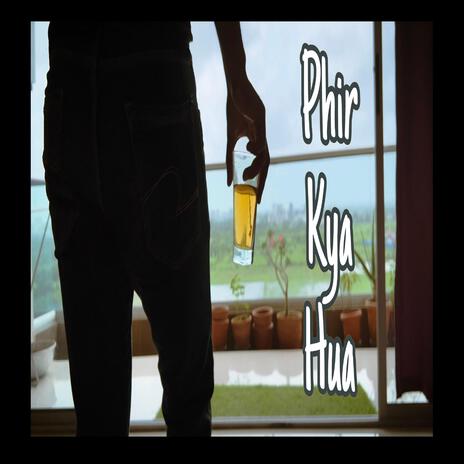 Phir Kya Hua | Boomplay Music