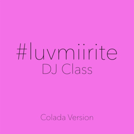 #luvmiirite (Colada Version) ft. Colada | Boomplay Music