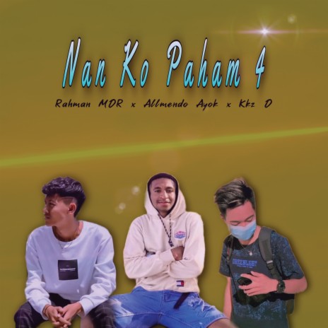 Nan Ko Paham 4 ft. Rahman MDR & Allmendo Ayok | Boomplay Music