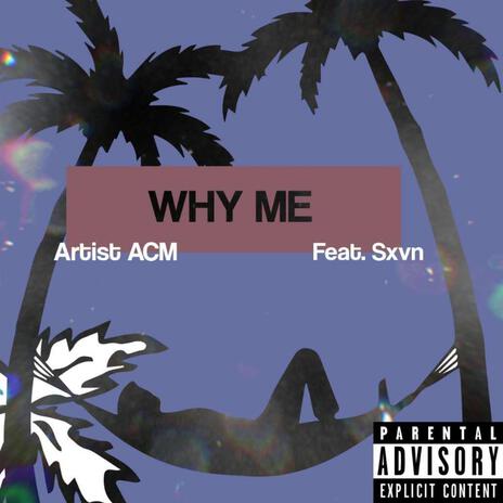 WHY ME ft. Sxvn | Boomplay Music