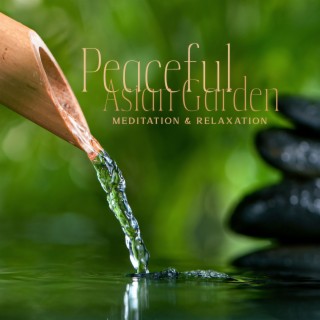 Peaceful Asian Garden: Soothing Relaxation Music for Meditation & Relaxation to Boost Your Vitality, Feel Refreshed and at Ease