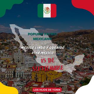 POPURRÍ PATRIO MEXICANO, 15 DE SEPTIEMBRE (MEXICO LINDO Y QUERIDO - VIVA MEXICO)