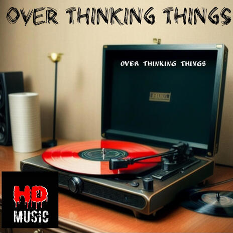 Over Thinking Things