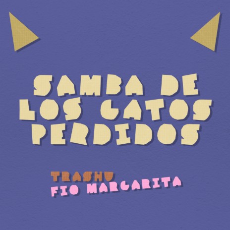 Samba de los Gatos Perdidos ft. Fio Margarita | Boomplay Music