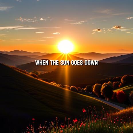 When the sun goes down. | Boomplay Music