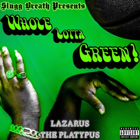 Whole Lotta Green! ft. Lazarus The Platypus