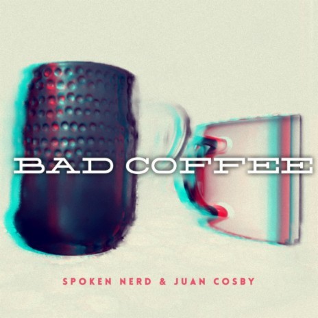 Bad Coffee ft. Juan Cosby