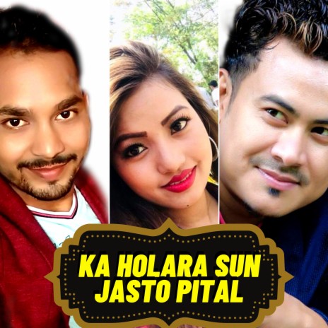 Ka Holara Sun Jasto Pital ft. Sarita Rijal | Boomplay Music